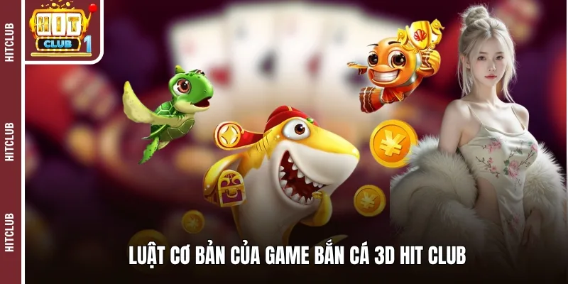 Luật cơ bản của game bắn cá 3D HIT CLUB