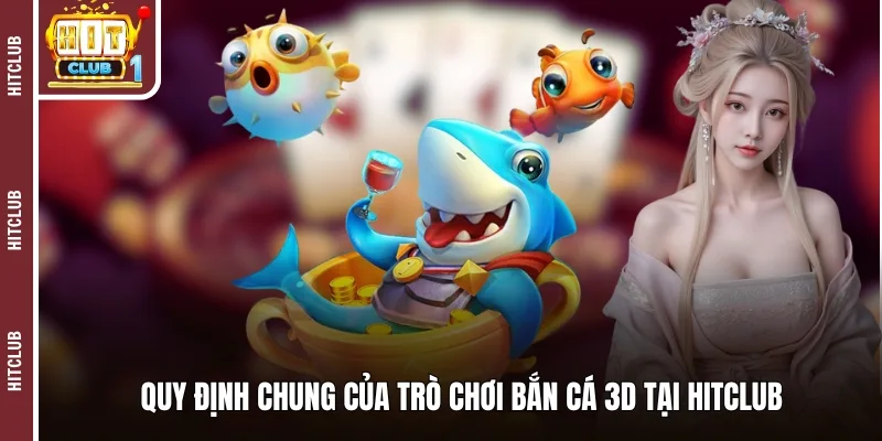 Quy định chung của trò chơi bắn cá 3D tại HITCLUB