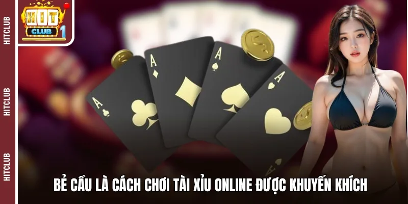 Bẻ cầu là cách chơi tài xỉu online được khuyến khích