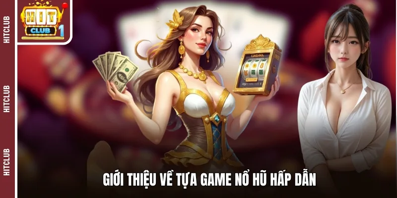 Giới thiệu về tựa game nổ hũ hấp dẫn