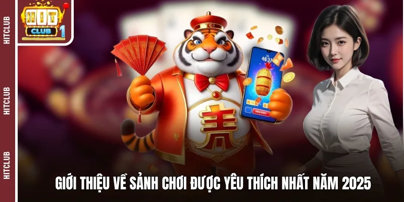 Giới thiệu về sảnh chơi được yêu thích nhất năm 2025