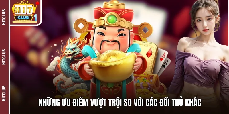 Những ưu điểm vượt trội so với các đối thủ khác