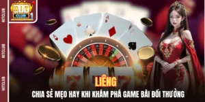 Liêng - Chia Sẻ Mẹo Hay Khi Khám Phá Game Bài Đổi Thưởng