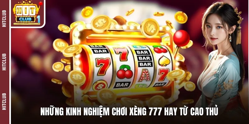 Những kinh nghiệm chơi xèng 777 hay từ cao thủ