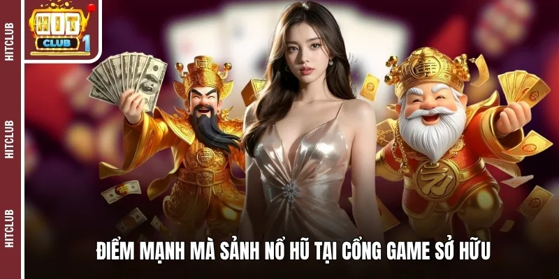 Điểm mạnh mà sảnh nổ hũ tại cổng game sở hữu