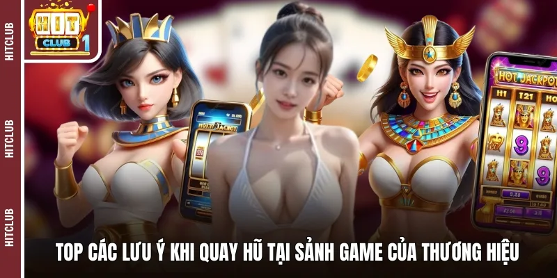 Top các lưu ý khi quay hũ tại sảnh game của thương hiệu
