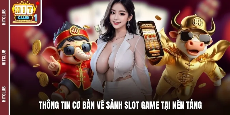 Thông tin cơ bản về sảnh slot game tại nền tảng