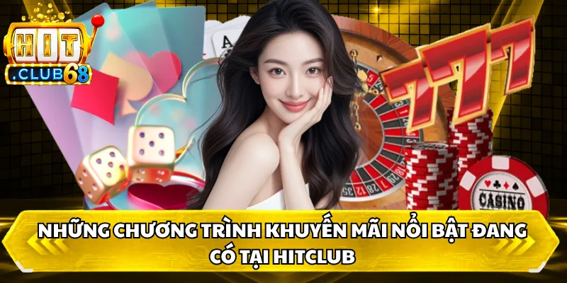 Những chương trình khuyến mãi nổi bật chỉ có tại HITCLUB Những chương trình khuyến mãi nổi bật chỉ có tại HITCLUB